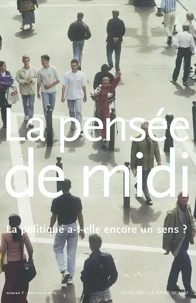 Pensée de midi (La), n° 7. La politique a-t-elle encore du sens ?