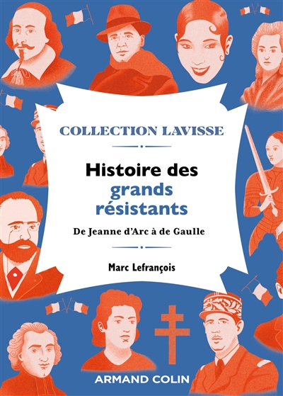 Histoire des grands résistants : de Jeanne d'Arc à De Gaulle