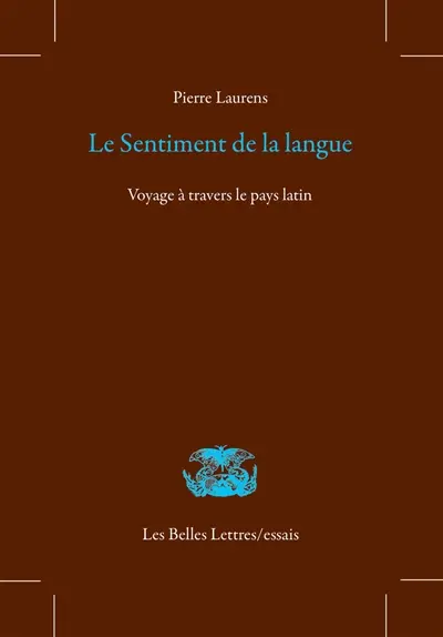 Le sentiment de la langue : voyage à travers le pays latin