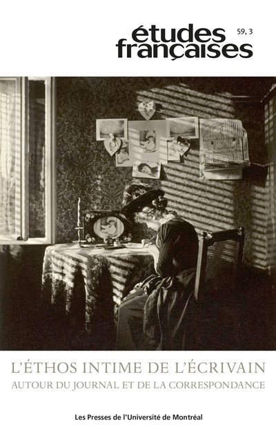 L'éthos intime de l'écrivain : autour du journal et de la correspondance vol. 59 no. 3, 2023