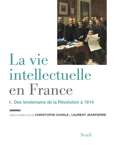 La vie intellectuelle en France. Vol. 1. Des lendemains de la Révolution à 1914