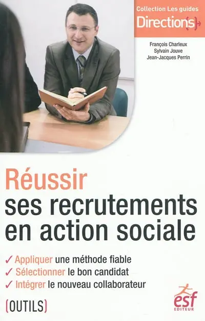 Réussir ses recrutements en action sociale : appliquer une méthode fiable, sélectionner le bon candidat, intégrer le nouveau collaborateur