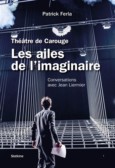 Les ailes de l'imaginaire : théâtre de Carouge : conversations avec Jean Liermier