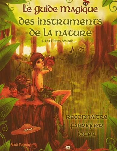 Le guide magique des instruments de la nature. Vol. 1. Les flutins des bois
