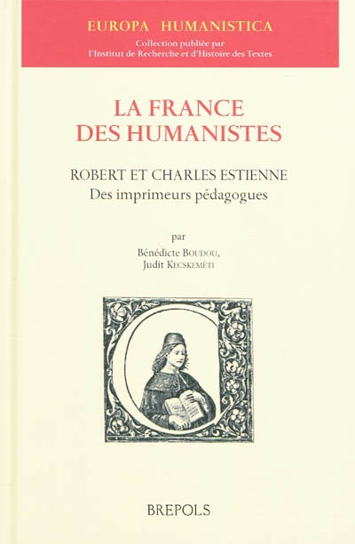 La France des humanistes. Robert et Charles Estienne : des imprimeurs pédagogues