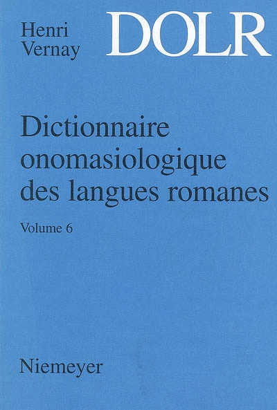 Dictionnaire onomasiologique des langues romanes : DOLR. Vol. 6. Subsistance, cuisine et repas, domaine vestimentaire, ameublement