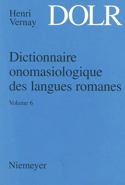 Dictionnaire onomasiologique des langues romanes : DOLR. Vol. 6. Subsistance, cuisine et repas, domaine vestimentaire, ameublement