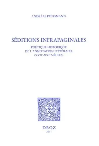Séditions infrapaginales : poétique historique de l'annotation littéraire (XVIIe-XXIe siècles)