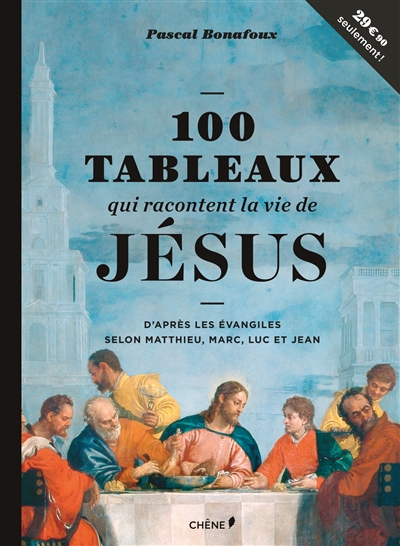 100 tableaux qui racontent la vie de Jésus : d'après les Evangiles selon Matthieu, Marc, Luc et Jean