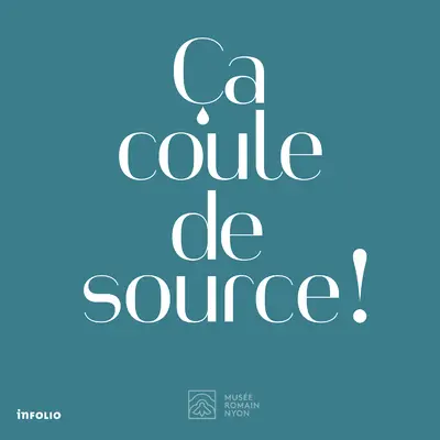 Ca coule de source ! : aqueduc et histoires d'eau dans la Nyon romaine