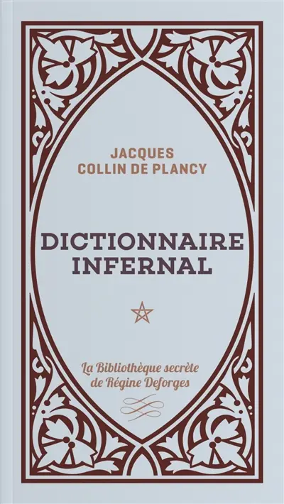 Dictionnaire infernal ou Répertoire universel des êtres, des personnages, des livres, des faits et des choses qui tiennent aux apparitions, aux divinations, à la magie, au commerce de l'enfer... : approuvé par monseigneur l'archevêque de Paris, en 1844. Vol. 1