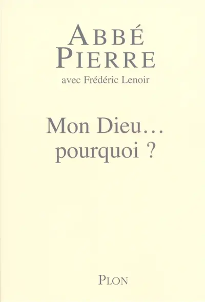 Mon Dieu... pourquoi ? : petites méditations sur la foi chrétienne et le sens de la vie