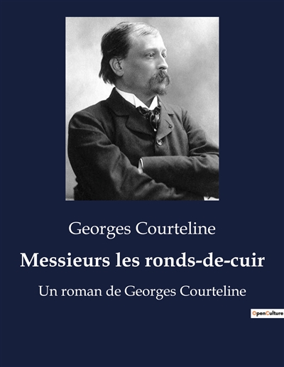 Messieurs les ronds-de-cuir : Un roman de Georges Courteline