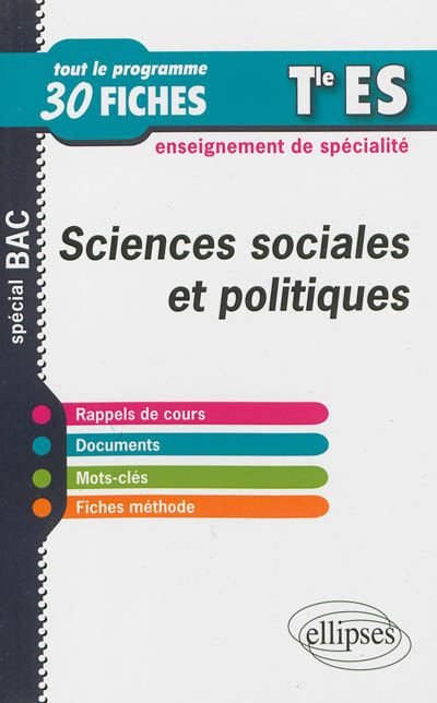 Sciences sociales et politiques, enseignement de spécialité : terminales ES, spécial bac : tout le programme en 30 fiches