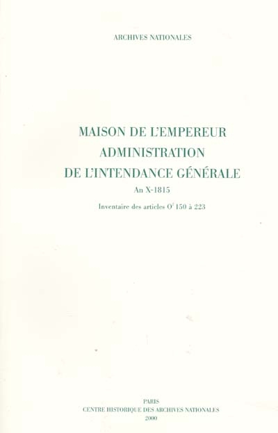 Maison de l'Empereur, administration de l'intendance générale : an X-1815 : inventaire des articles 02 150 à 223