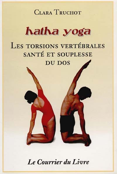 Hatha yoga : les torsions vertébrales : souplesse et santé du dos