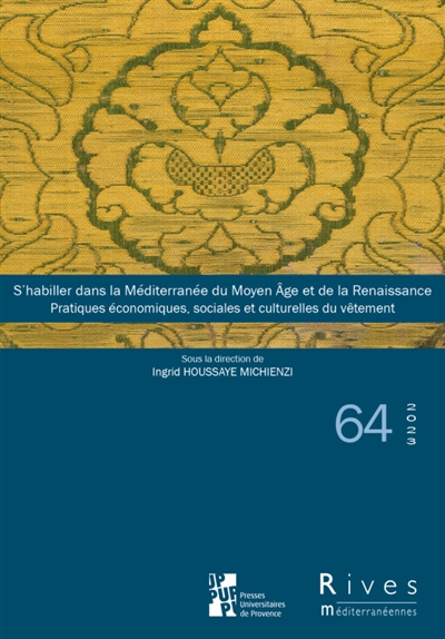 Rives méditerranéennes, n° 64. S'habiller dans la Méditerranée du Moyen Age et de la Renaissance : pratiques économiques, sociales et culturelles du vêtement