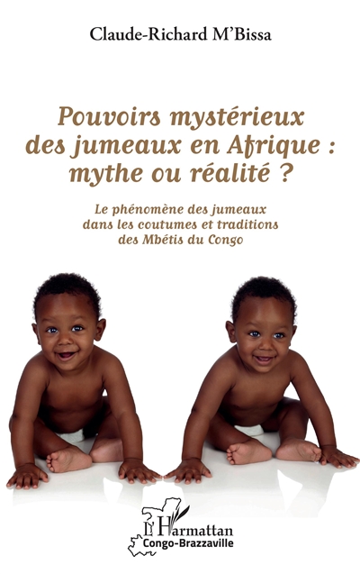 Pouvoirs mystérieux des jumeaux en Afrique : mythe ou réalité ? : le phénomène des jumeaux dans les coutumes et traditions des Mbétis du Congo