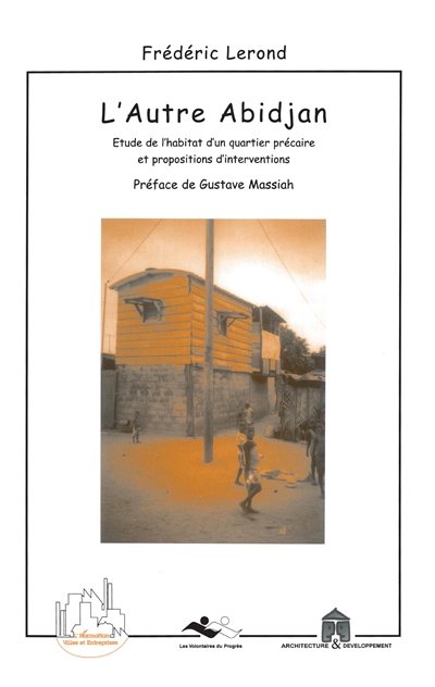 L'autre Abidjan : étude de l'habitat d'un quartier précaire et propositions d'interventions