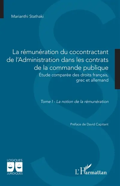 La rémunération du cocontractant de l'administration dans les contrats de la commande publique : étude comparée des droits français, grec et allemand. Vol. 1. La notion de rémunération