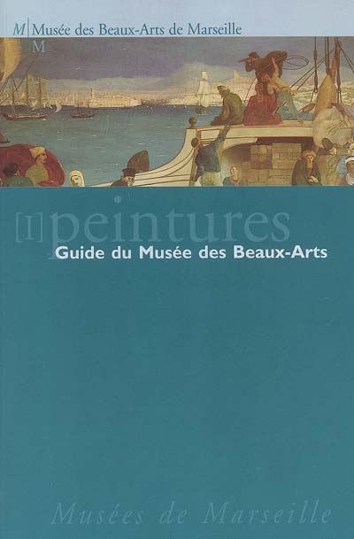 Guide du Musée des beaux-arts. Vol. 1. Peintures