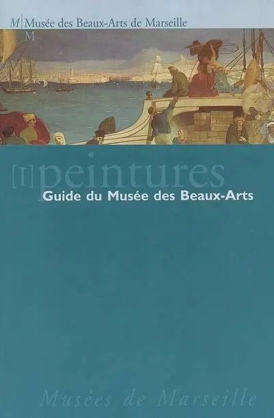 Guide du Musée des beaux-arts. Vol. 1. Peintures