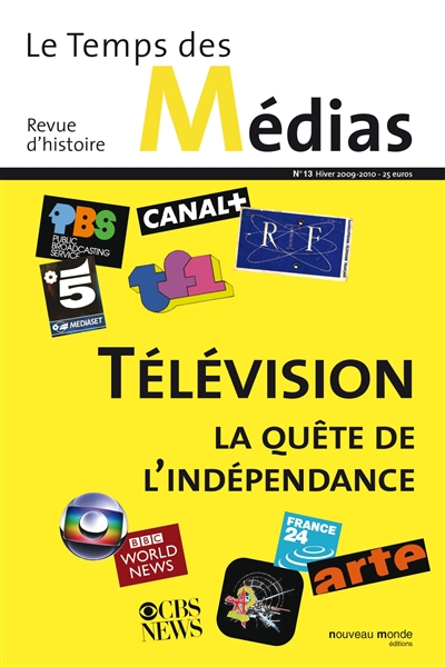 Temps des médias (Le), n° 13. Télévision, la quête de l'indépendance