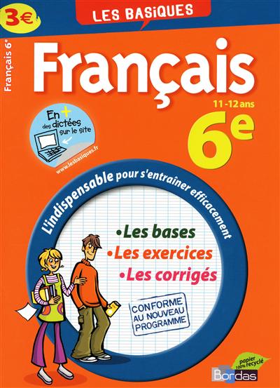 Français 6e, 11-12 ans : les bases, les exercices, les corrigés