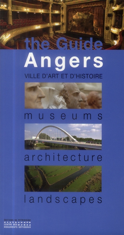The guide, Angers : ville d'art et d'histoire, museums, architecture, landscapes