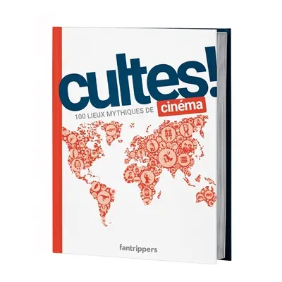 Cultes ! : 100 lieux mythiques de cinéma