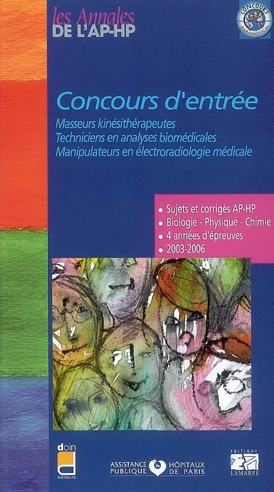 Concours d'entrée : masseurs kinésithérapeutes, techniciens en analyses biomédicales, manipulateurs en électroradiologie médicale : sujets et corrigés 2003-2006