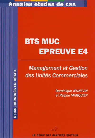 BTS MUC, épreuve E4 : management et gestion des unités commerciales : 5 cas corrigés en détail