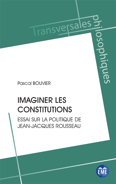 Imaginer les constitutions : essai sur la politique de Jean-Jacques Rousseau