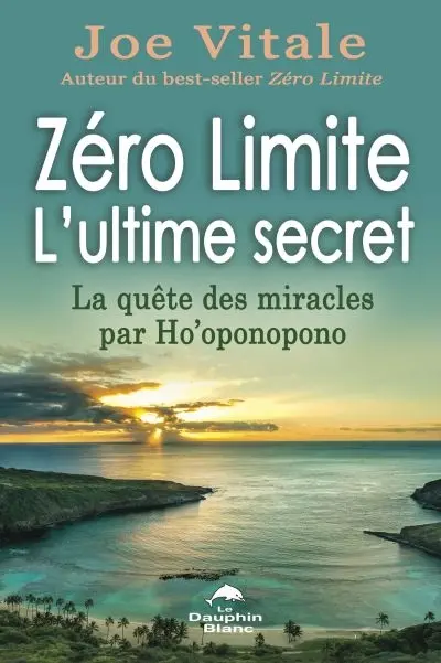 Zéro limite : l'ultime secret : la quête des miracles par Ho'oponopono Zéro limite : l'ultime secret : la quête des miracles par Ho'oponopono