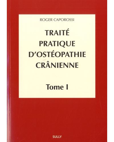 Traité pratique d'ostéopathie crânienne. Vol. 1. Concepts et bases fondamentales