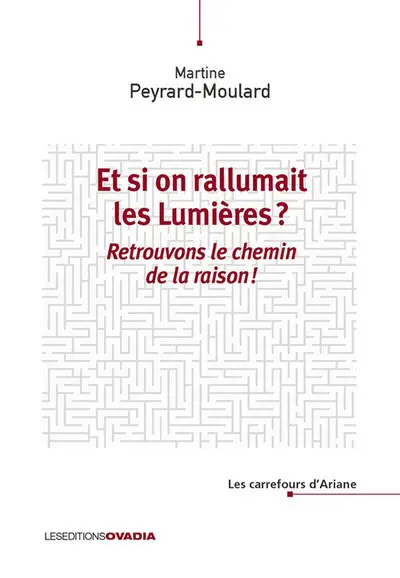 Et si on rallumait les Lumières ? : retrouvons le chemin de la raison !