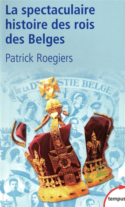 La spectaculaire histoire des rois belges : roman-feuilleton