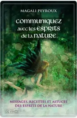 Communiquez avec les esprits de la nature : messages, recettes et astuces des esprits de la nature