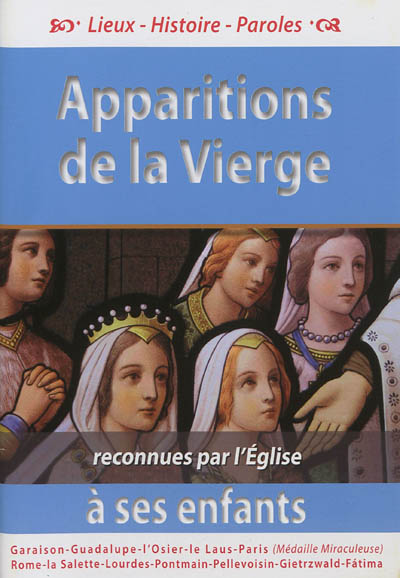 Apparitions de la Vierge à ses enfants : reconnues par l'Eglise : Garaison, Guadelupe, l'Osier...