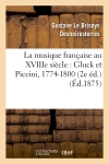 La musique française au XVIIIe siècle : Gluck et Piccini, 1774-1800 (2e éd.)