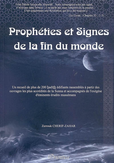 Prophéties et signes de la fin du monde : un recueil de plus de 200 hadiths édifiants rassemblés à partir des ouvrages les plus accrédités de la Sunna et accompagnés de l'exégèse d'éminents érudits musulmans