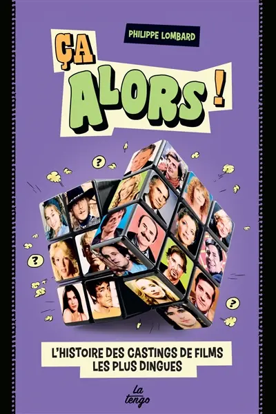 Ca alors ! : l'histoire des castings de films les plus dingues