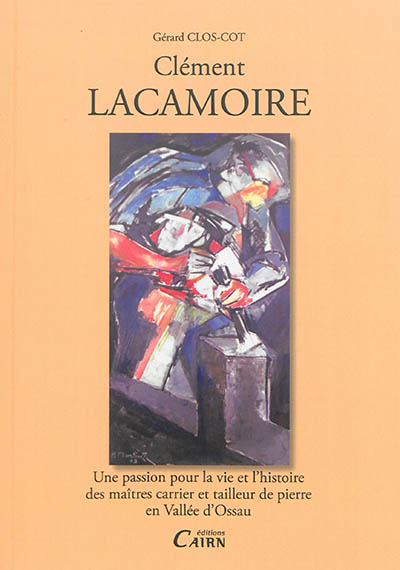 Clément Lacamoire : une passion pour la vie et l'histoire des maîtres carrier et tailleur de pierre en vallée d'Ossau