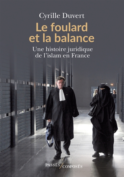 Le foulard et la balance : une histoire juridique de l'islam en France