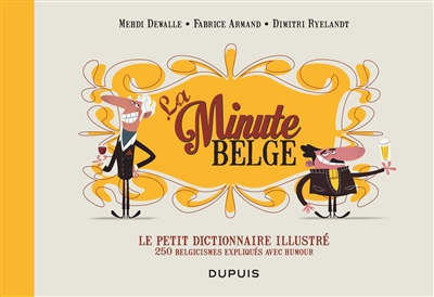 La minute belge : le petit dictionnaire illustré : 250 belgicismes expliqués avec humour