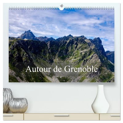 Autour de Grenoble (Calendrier mural 2026 DIN A2 vertical) calendrier de bureau : Grenoble est entourée de montagnes, voici quelques sommets qui la dominent