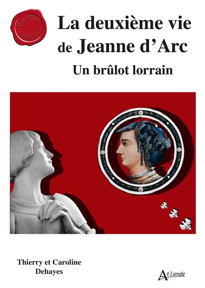 La deuxième vie de Jeanne d'Arc : un brûlot lorrain