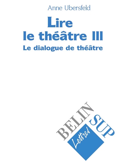 Lire le théâtre, tome 3 : Le dialogue de théâtre