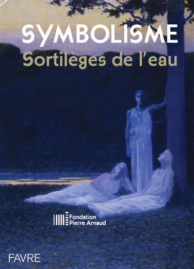 Symbolisme : sortilèges de l'eau : exposition, Lens, Fondation Pierre Arnaud, du 3 février au 21 mai 2017