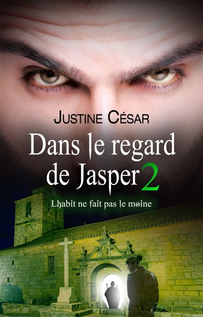Dans le regard de Jasper : Tome 2 : L'habit ne fait pas le moine